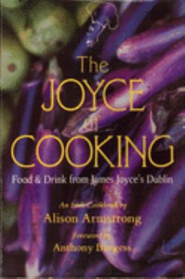 The Joyce of Cooking : Food and Drink in James Joyce's Dublin