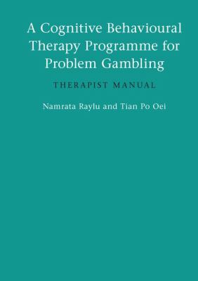 A Cognitive Behavioural Therapy Programme for Problem Gambling : Therapist Manual