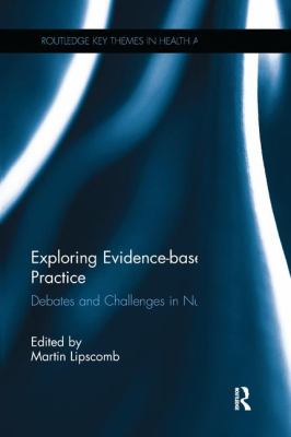 Exploring Evidence-Based Practice : Debates and Challenges in Nursing