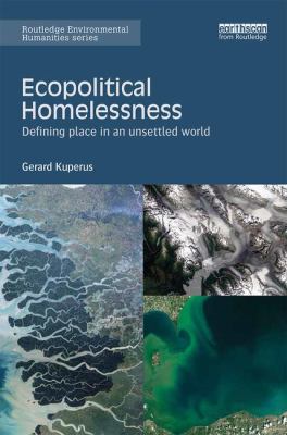Ecopolitical Homelessness : Defining Place in an Unsettled World