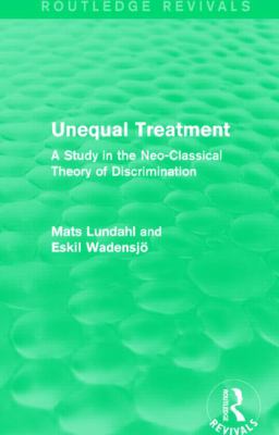 Unequal Treatment (Routledge Revivals) : A Study in the Neo-Classical Theory of Discrimination