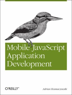 Mobile JavaScript Application Development : Bringing Web Programming to Mobile Devices
