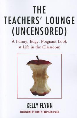 The Teachers' Lounge (Uncensored) : A Funny, Edgy, Poignant Look at Life in the Classroom
