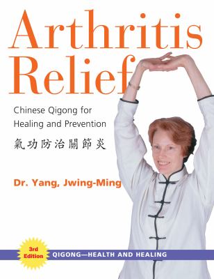 Arthritis Relief : Chinese Qigong for Healing and Prevention
