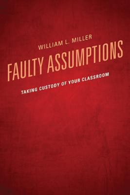 Faulty Assumptions : Taking Custody of Your Classroom