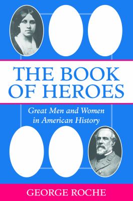 The Book of Heroes : Great Men and Women in American History