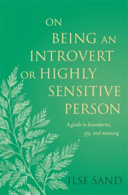 On Being an Introvert or Highly Sensitive Person : A Guide to Boundaries, Joy, and Meaning