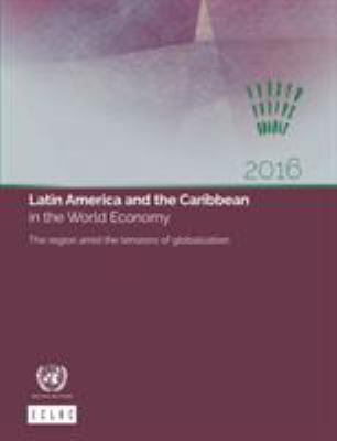 Latin America and the Caribbean in the World Economy 2016 : The Region amid the Tensions of Globalization