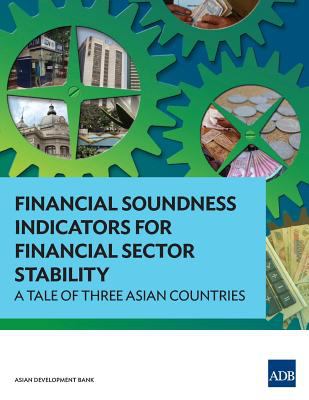 Financial Soundness Indicators for Financial Sector Stability : A Tale of Three Asian Countries
