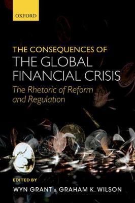 The Consequences of the Global Financial Crisis : The Rhetoric of Reform and Regulation