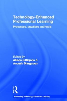 Technology-Enhanced Professional Learning : Processes, Practices, and Tools