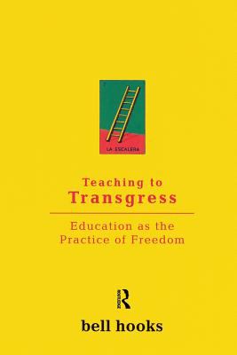 Teaching to Transgress : Education As the Practice of Freedom