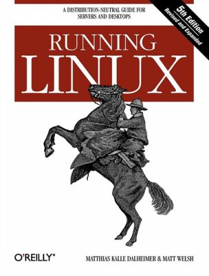 Running Linux : A Distribution-Neutral Guide for Servers and Desktops