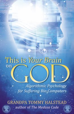 This Is Your Brain on God : Algorithmic Psychology for Suffering Bio-Computers