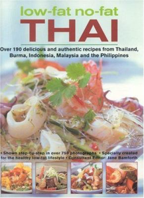 Low-Fat No-Fat Thai : Over 190 Delicious and Authentic Recipes from Thailand, Burma, Indonesia, Malaysia and the Philippines