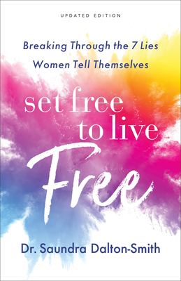 Set Free to Live Free : Breaking Through the 7 Lies Women Tell Themselves