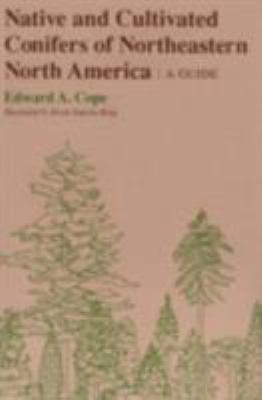 Native and Cultivated Conifers of Northeastern North America : A Guide