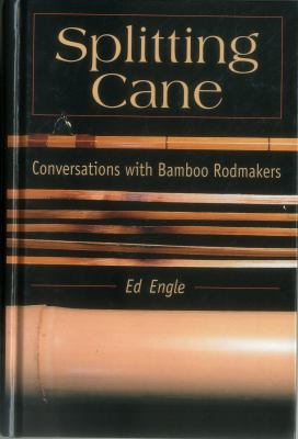 Splitting Cane : Conversations with Bamboo Rodmakers
