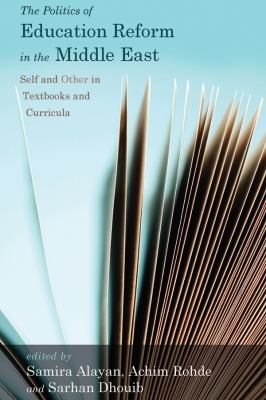 Politics of Education Reform in the Middle East : Self and Other in Textbooks and Curricula