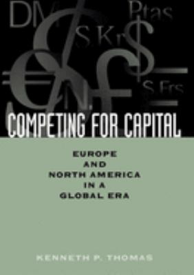 Competing for Capital : Europe and North America in a Global Era