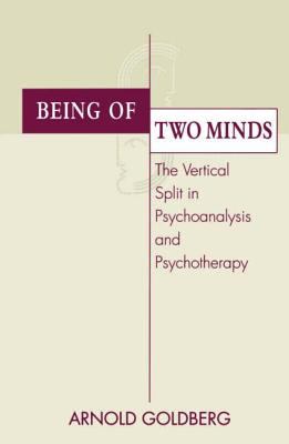 Being of Two Minds : The Vertical Split in Psychoanalysis and Psychotherapy