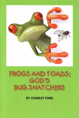 Frogs and Toads : God's Bug Snatchers