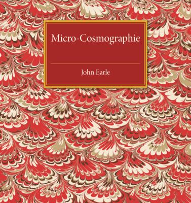 Micro-Cosmographie : Or, a Piece of the World Discovered; in Essays and Characters