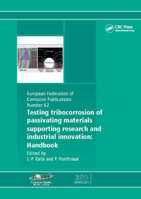 Testing Tribocorrosion of Passivating Materials Supporting Research and Industrial Innovation : A Handbook