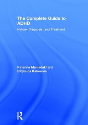 The Complete Guide to ADHD : Nature, Diagnosis, and Treatment