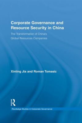 Corporate Governance and Resource Security in China : The Transformation of China's Global Resources Companies