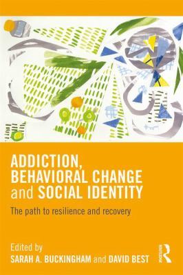 Addiction, Behavioral Change and Social Identity : The Path to Resilience and Recovery