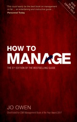 How to Manage : The Definitive Guide to Effective Management