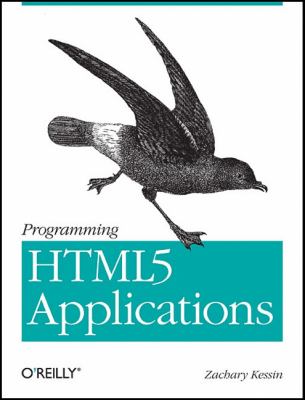 Programming HTML5 Applications : Building Powerful Cross-Platform Environments in JavaScript