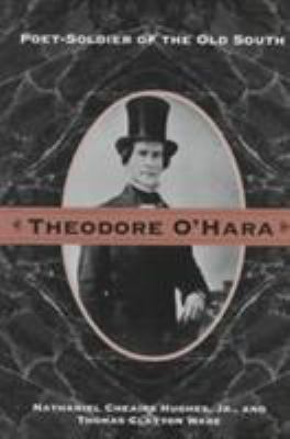 Theodore O'Hara : Poet-Soldier of the Old South