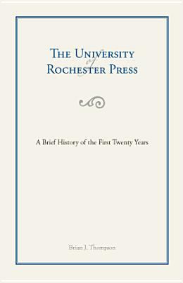 The University of Rochester Press : A Brief History of the First Twenty Years