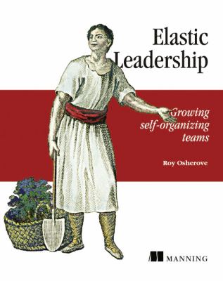 Elastic Leadership : Growing Self-Organizing Teams