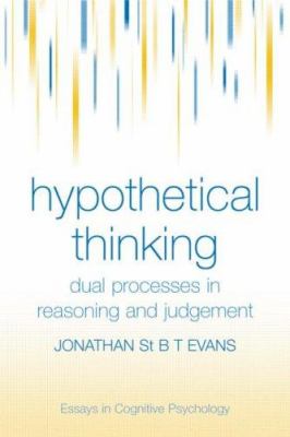 Hypothetical Thinking : Dual Processes in Reasoning and Judgement
