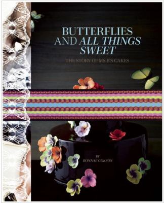 Butterflies and All Things Sweet Deluxe Edition : The Story of Ms. B's Cakes