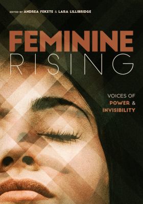 Feminine Rising : Voices of Power and Invisibility