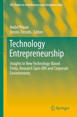 Technology Entrepreneurship : Insights in New Technology-Based Firms, Research Spin-Offs and Corporate Environments
