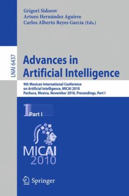 Advances in Artificial Intelligence Pt. 1 : 9th Mexican International Conference on Artificial Intelligence, Pachuca, Mexico, November 8-13, 2010, Proceedings