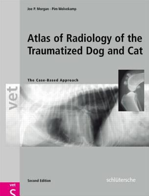 An Atlas of Radiology of the Traumatized Dog and Cat : The Case-Based Approach