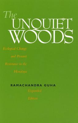 The Unquiet Woods : Ecological Change and Peasant Resistance in the Himalaya