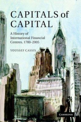 Capitals of Capital : A History of International Financial Centres, 1780-2005