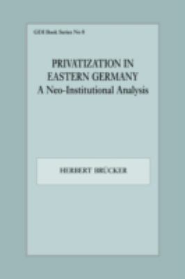 Privatization in Eastern Germany : A Neo-Institutional Analysis