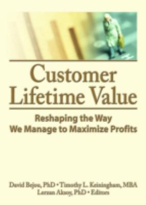 Customer Lifetime Value : Reshaping the Way We Manage to Maximize Profits