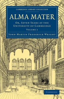 Alma Mater : Or, Seven Years at the University of Cambridge