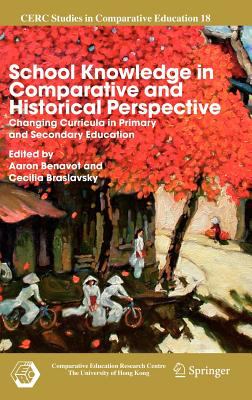 School Knowledge in Comparative and Historical Perspective : Changing Curricula in Primary and Secondary Education
