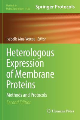 Heterologous Expression of Membrane Proteins : Methods and Protocols