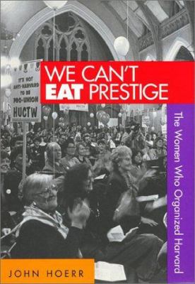 We Can't Eat Prestige : The Women Who Organized Harvard
